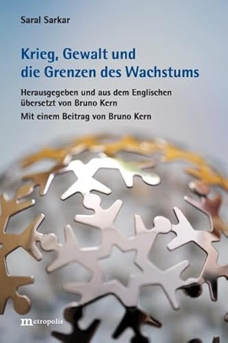 Krieg, Gewalt und die Grenzen des Wachstums: Mit einem Beitrag von Bruno Kern: Den Krieg gründlich verlernen von Metropolis
