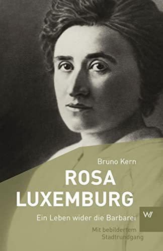 Rosa Luxemburg: Ein Leben wider die Barbarei von Weimarer Verlagsgesellsch