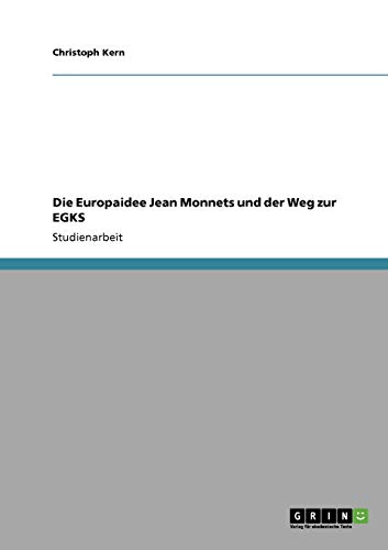 Die Europaidee Jean Monnets und der Weg zur EGKS von GRIN Verlag
