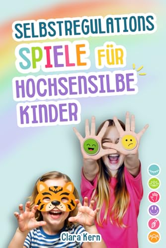 Selbstregulation für hochsensible Kinder: Spielerisch mit starken Gefühlen wie Wut umgehen lernen, Selbstbewusstsein stärken. Achtsamkeit, ... für mehr Zufriedenheit im Familienalltag. Selbstregulation für hochsensible Kinder: Spielerisch mit starken Gefühlen wie Wut umgehen lernen, Selbstbewusstsein stärken. Achtsamkeit, ... für mehr Zufriedenheit im Familienalltag. von Verlag Bunte Zukunft