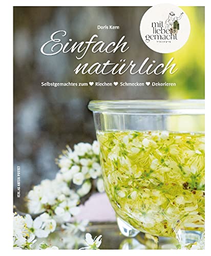 Einfach natürlich: Selbstgemachtes zum ❤ Riechen ❤ Schmecken ❤ Dekorieren! DIY, über 200 Anleitungen, durchgehend bebildert ❤ mit Sammelposter und hübschen Klebeetiketten von Verlag Anton Pustet Salzburg