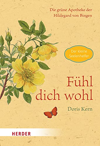 Fühl dich wohl: Die grüne Apotheke der Hildegard von Bingen von VERLAG HERDER GMBH