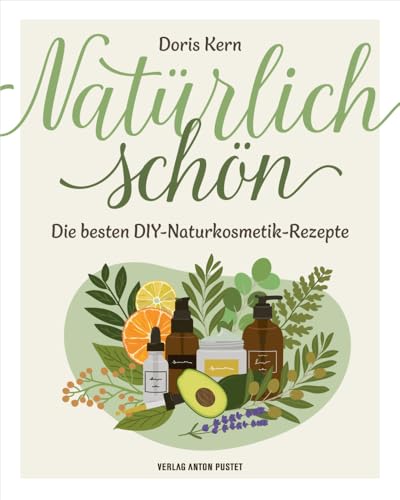 Natürlich schön: Die besten DIY-Naturkosmetik-Rezepte! Selbstgemachtes aus den Schätzen der Natur, nachhaltig, natürlich, mit über 30 Anleitungen, durchgehend bebildert Natürlich schön: Die besten DIY-Naturkosmetik-Rezepte! Selbstgemachtes aus den Schätzen der Natur, nachhaltig, natürlich, mit über 30 Anleitungen, durchgehend bebildert