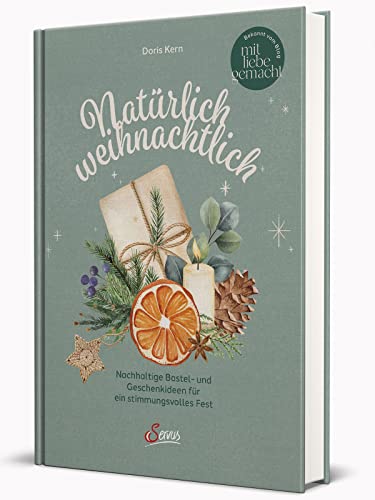 Natürlich weihnachtlich: Nachhaltige Bastel- und Geschenkideen für ein stimmungsvolles Fest von Servus
