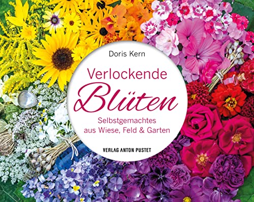 Verlockende Blüten: Selbstgemachtes aus Wiese, Feld und Garten – DIY im handlichen Geschenkformat, nachhaltig, natürlich, mit über 80 Anleitungen, durchgehend bebildert (Selbstgemachtes aus der Natur) von JEYFLAW