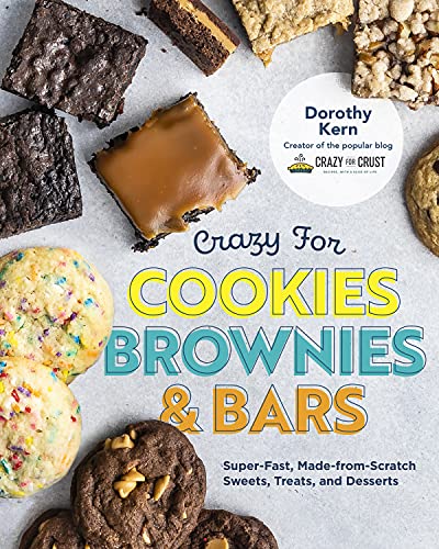 Crazy for Cookies, Brownies, and Bars: Super-Fast, Made-from-Scratch Sweets, Treats, and Desserts Crazy for Cookies, Brownies, and Bars: Super-Fast, Made-from-Scratch Sweets, Treats, and Desserts