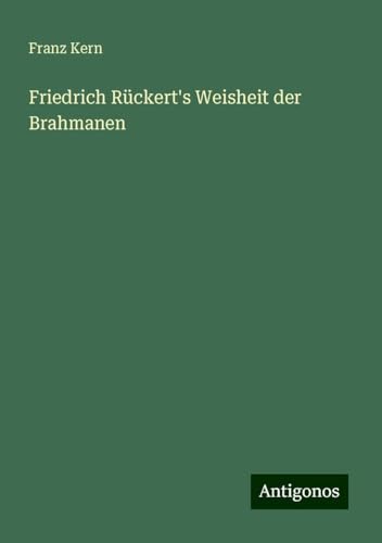 Friedrich Rückert's Weisheit der Brahmanen von Antigonos Verlag