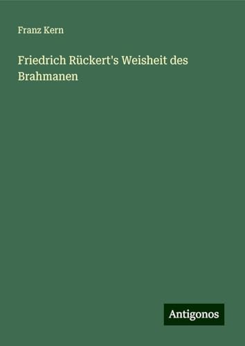 Friedrich Rückert's Weisheit des Brahmanen von Antigonos Verlag