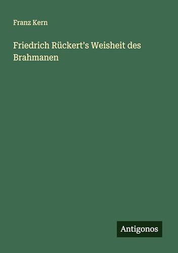 Friedrich Rückert's Weisheit des Brahmanen von Antigonos Verlag