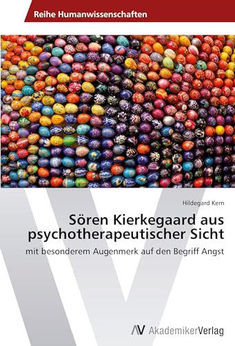Sören Kierkegaard aus psychotherapeutischer Sicht: mit besonderem Augenmerk auf den Begriff Angst von AV Akademikerverlag