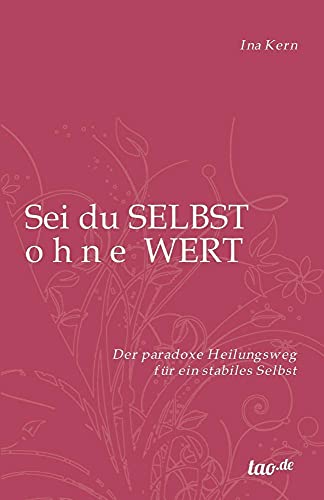 Sei du selbst ohne Wert: Der paradoxe Heilungsweg für ein stabiles Selbst