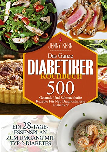 Das Ganze Diabetiker-Kochbuch: 500+ Gesunde Und Schmackhafte Rezepte Für Neu Diagnostizierte Diabetiker | Ein 28-tage-essensplan Zum Umgang Mit Typ-2-diabetes von Books on Demand GmbH