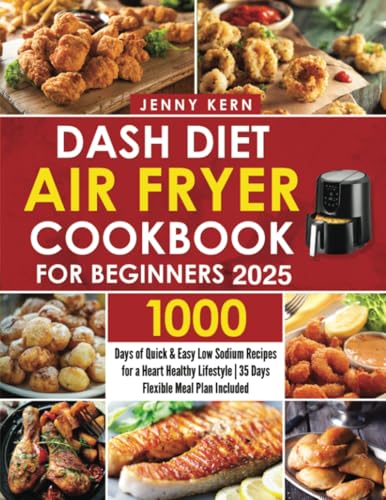 Dash Diet Air Fryer Cookbook for Beginners: 1000 Days of Quick & Easy Low Sodium Recipes for a Heart Healthy Lifestyle | 35 Days Flexible Meal Plan Included von PublishDrive