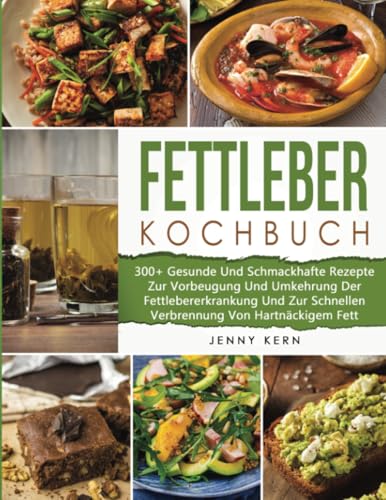 Fettleber Kochbuch: 300+ Gesunde Und Schmackhafte Rezepte Zur Vorbeugung Und Umkehrung Der Fettlebererkrankung Und Zur Schnellen Verbrennung Von Hartnäckigem Fett Fettleber Kochbuch: 300+ Gesunde Und Schmackhafte Rezepte Zur Vorbeugung Und Umkehrung Der Fettlebererkrankung Und Zur Schnellen Verbrennung Von Hartnäckigem Fett von PublishDrive