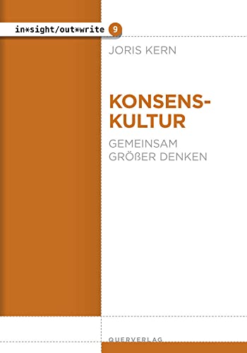 Konsenskultur: Gemeinsam größer denken (in*sight/out*write) von Querverlag