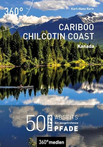 Kanada - Cariboo Chilcotin Coast: 50 Tipps abseits der ausgetretenen Pfade
