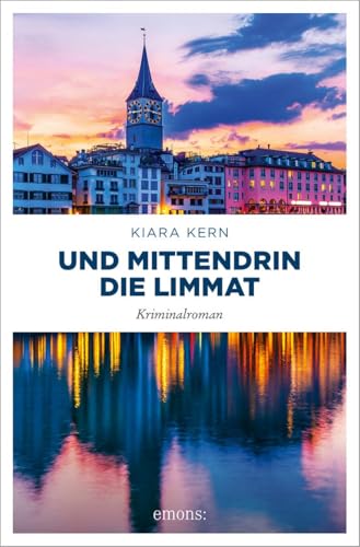 Und mittendrin die Limmat: Kriminalroman von Emons Verlag