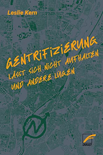 Gentrifizierung lässt sich nicht aufhalten und andere Lügen von Unrast Verlag