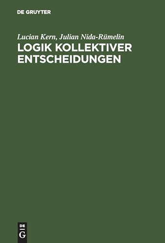 Logik kollektiver Entscheidungen Logik kollektiver Entscheidungen von De Gruyter Oldenbourg
