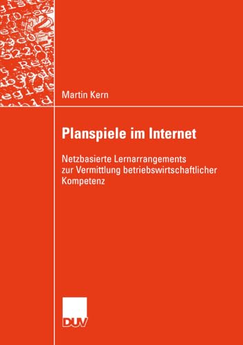 Planspiele im Internet: Netzbasierte Lernarrangements zur Vermittlung Betriebswirtschaftlicher Kompetenz (Wirtschaftsinformatik) (German Edition) von Deutscher Universitätsverlag