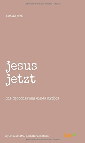 jesus jetzt: die decodierung eines mythos