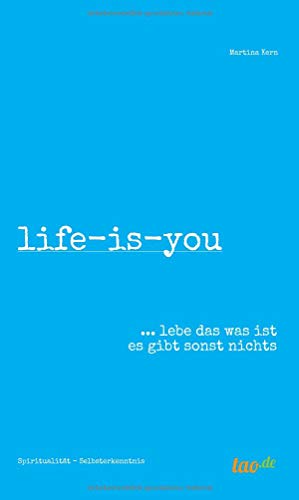 life-is-you: ... lebe das was ist es gibt sonst nichts