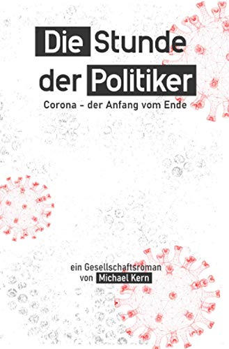 Die Stunde der Politiker: Corona – der Anfang vom Ende