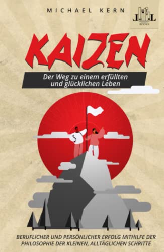 Kaizen - Der Weg zu einem erfüllten und glücklichen Leben - Beruflicher und persönlicher Erfolg mithilfe der Philosophie der kleinen, alltäglichen Schritte