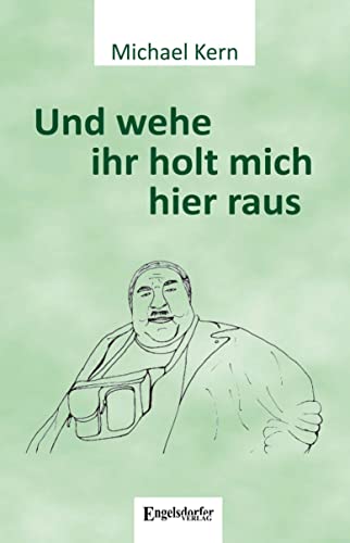 Und wehe ihr holt mich hier raus Und wehe ihr holt mich hier raus von Engelsdorfer Verlag
