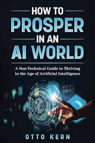 How to Prosper in an AI World: A Non-Technical Guide to Thriving in the Age of Artificial Intelligence von Aligned Intelligence