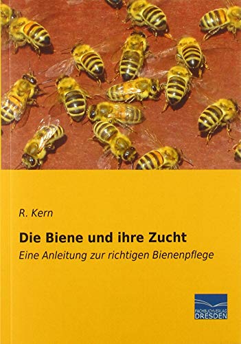 Die Biene und ihre Zucht: Eine Anleitung zur richtigen Bienenpflege