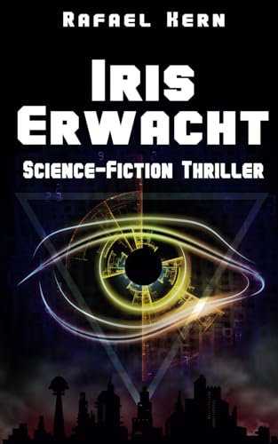 IRIS Erwacht - Eine KI. Eine Verschwörung. Sie kontrollieren alles. Auch dich.
