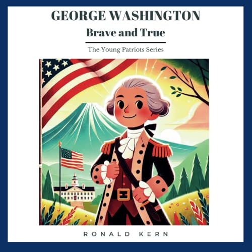 George Washington - Brave and True (The Young Patriots Series) von Independently published