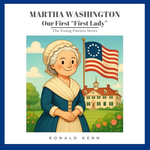 Martha Washington - Our First "First Lady" (The Young Patriots Series) von Independently published