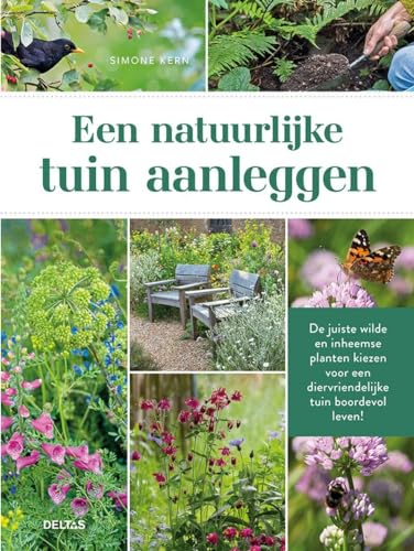 Een natuurlijke tuin aanleggen: de juiste wilde en inheemse planten kiezen voor een diervriendelijke tuin boordevol leven! von Zuidnederlandse Uitgeverij (ZNU)