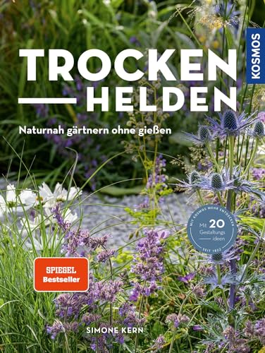 Trockenhelden: Naturnah gärtnern ohne gießen. Mit 20 Gestaltungsideen von Kosmos