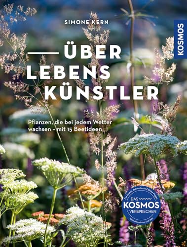 Überlebenskünstler: Pflanzen, die bei jedem Wetter wachsen. Mit 15 Beetideen für den Garten im Klimawandel von Kosmos