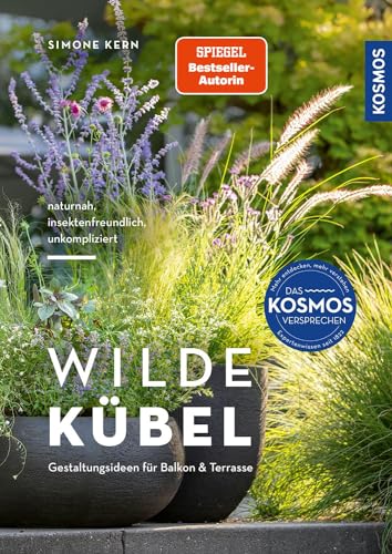 Wilde Kübel: Unkompliziert, naturnah, insektenfreundlich. Pflegeleichte Gestaltungsideen für Balkon und Terrasse von Kosmos