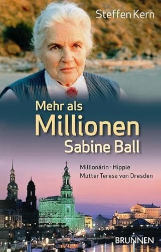 Mehr als Millionen: Sabine Ball: Millionärin - Hippie - Mutter Teresa von Dresden von BRUNNEN