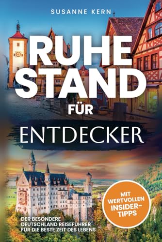 Ruhestand für Entdecker: Der besondere Deutschland Reiseführer für die beste Zeit des Lebens zur Rente Ruhestand für Entdecker: Der besondere Deutschland Reiseführer für die beste Zeit des Lebens zur Rente