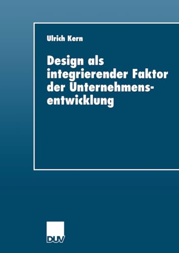 Design als integrierender Faktor der Unternehmensentwicklung (Duv Wirtschaftswissenschaft) (German Edition): Diss. Univ. Wuppertal von Deutscher Universitätsverlag