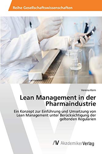 Lean Management in der Pharmaindustrie: Ein Konzept zur Einführung und Umsetzung von Lean Management unter Berücksichtigung der geltenden Regularien von AV Akademikerverlag
