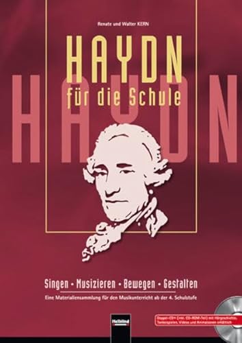 Haydn für die Schule: Singen - Musizieren - Bewegen - Gestalten. Eine Materialiensammlung für den Musikunterricht ab der 4. Schulstufe. Sbnr. 150870 (Unterrichtspraxis Musik)