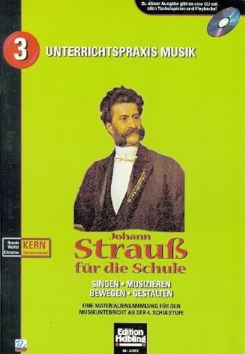 Johann Strauß für die Schule: Singen - Musizieren - Bewegen - Gestalten. Eine Materialiensammlung für den Musikunterricht ab der 4. Schulstufe. Sbnr 8629 (Unterrichtspraxis Musik)
