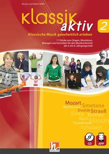 Klassik aktiv 2, inkl. CD + App: Klassische Musik ganzheitlich erleben. 12 Stücke zum Singen, Musizieren, Bewegen und Gestalten für den Musikunterricht Klassik aktiv 2, inkl. CD + App: Klassische Musik ganzheitlich erleben. 12 Stücke zum Singen, Musizieren, Bewegen und Gestalten für den Musikunterricht