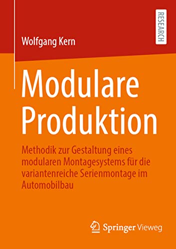 Modulare Produktion: Methodik zur Gestaltung eines modularen Montagesystems für die variantenreiche Serienmontage im Automobilbau