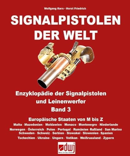 Signalpistolen der Welt Bd. 3 - Enzyklopädie der Signalpistolen und Leinenwerfer: Europäische Staaten von M bis Z