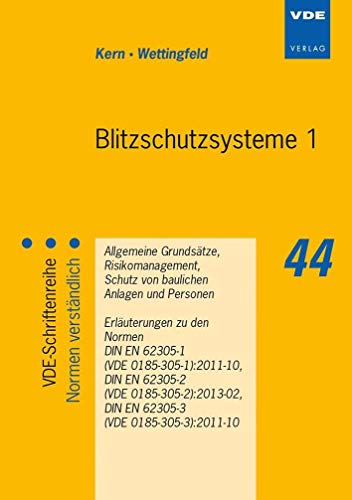 Blitzschutzsysteme 1: Allgemeine Grundsätze, Risikomanagement, Schutz von baulichen Anlagen und Personen - Erläuterungen zu den Normen DIN EN 62305-1 ... a. (VDE-Schriftenreihe – Normen verständlich) von Vde Verlag GmbH