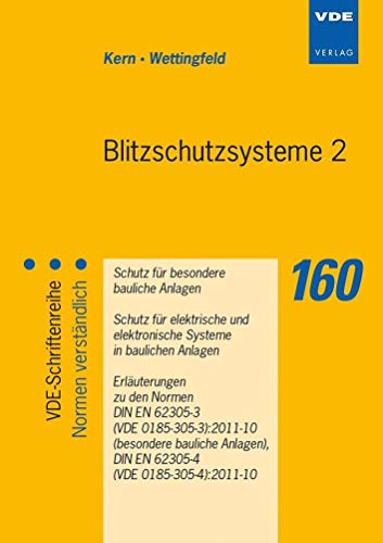 Blitzschutzsysteme 2: Schutz für besondere bauliche Anlagen - Schutz für elektrische und elektronische Systeme in baulichen Anlagen - Erläuterungen zu ... a. (VDE-Schriftenreihe – Normen verständlich) von Vde Verlag GmbH