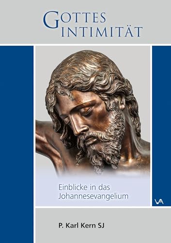 Gottesintimität: Einblicke in das Johannesevangelium von Attenkofer'sche Buch- u. Kunstdruckerei